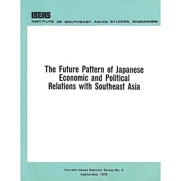 The Future Pattern of Japanese Economic and Political Relations with Southeast Asia, Shinichi Ichimura, Wee Meng Chua, Tohru Yano