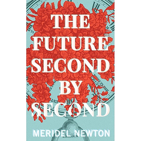 The Future Second by Second (The Shelter Trilogy) / The Shelter Trilogy, Meridel Newton