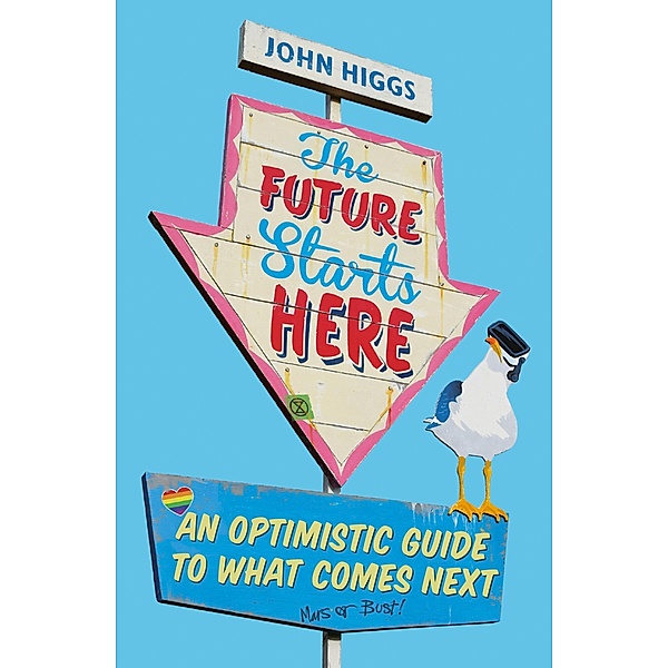 The Future Starts Here, John Higgs