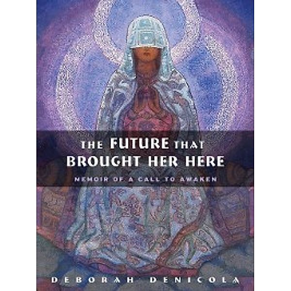 The Future That Brought Her Here, Deborah DeNicola