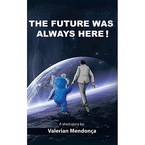 The Future Was Always Here !, Valerian Mendonça