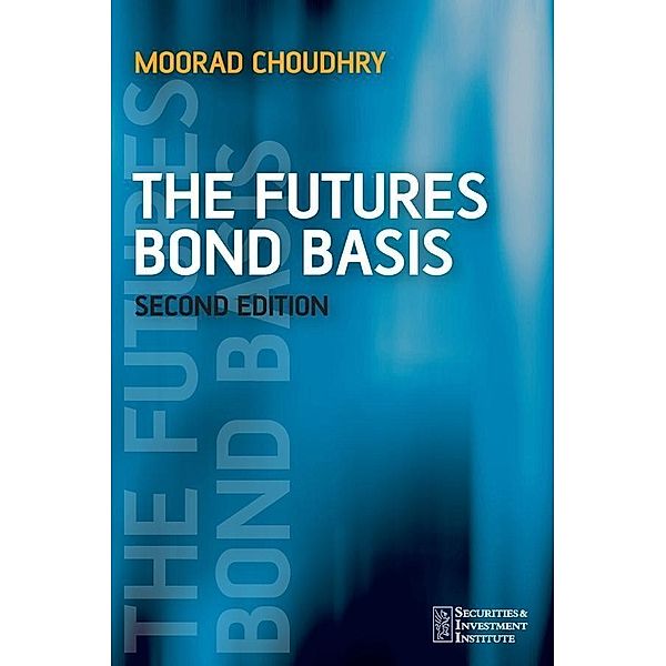 The Futures Bond Basis / Securities and Investment Institute, Moorad Choudhry