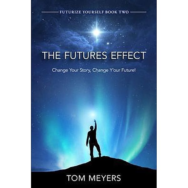 The Futures Efffect / Futurize Yourself Bd.2, Tom Meyers