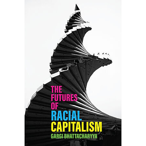 The Futures of Racial Capitalism, Gargi Bhattacharyya