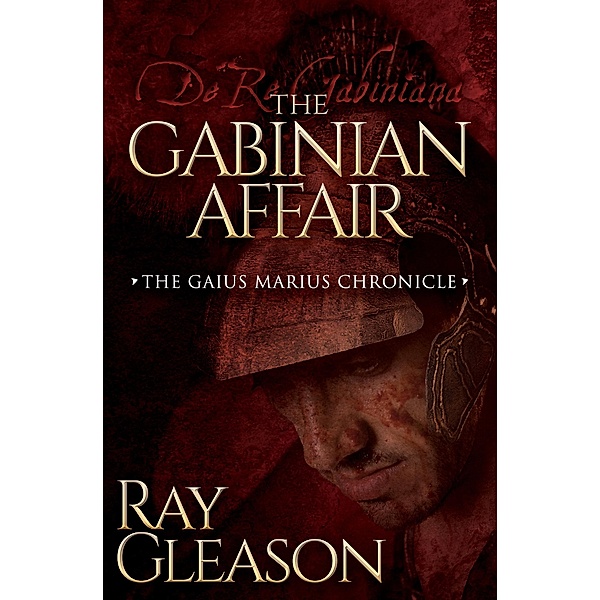 The Gabinian Affair / The Gaius Marius Chronicles, Ray Gleason
