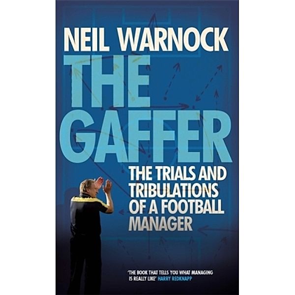 The Gaffer: The Trials and Tribulations of a Football Manager, Neil Warnock