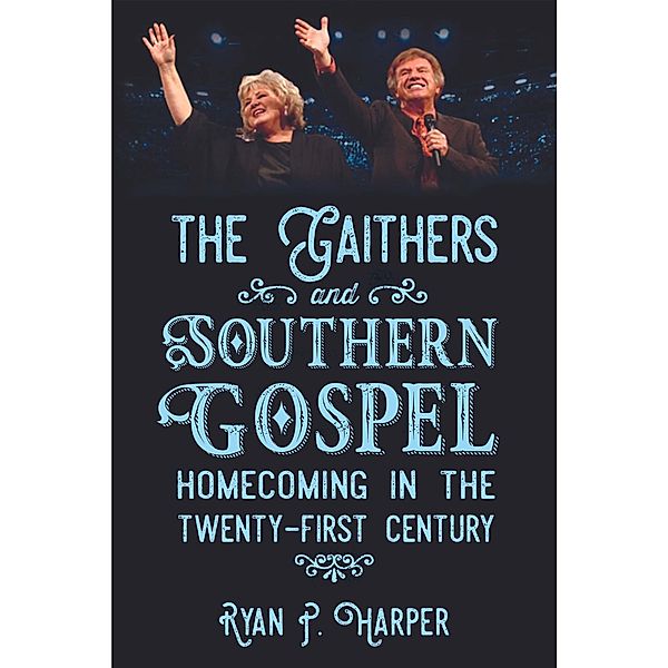 The Gaithers and Southern Gospel / American Made Music Series, Ryan P. Harper