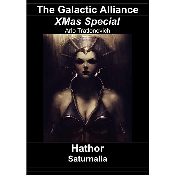 The Galactic Alliance - Special: The Galactic Alliance XMas Special: Hathor - Saturnalia, Arlo Tratlonovich