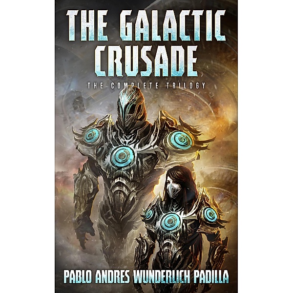 The Galactic Crusade: The Complete Trilogy, Pablo Andrés Wunderlich Padilla
