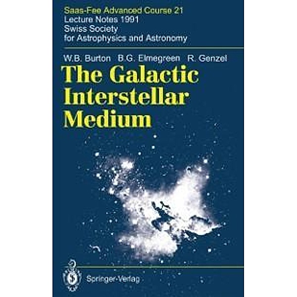 The Galactic Interstellar Medium / Saas-Fee Advanced Course Bd.21, W. B. Burton, B. G. Elmegreen, R. Genzel