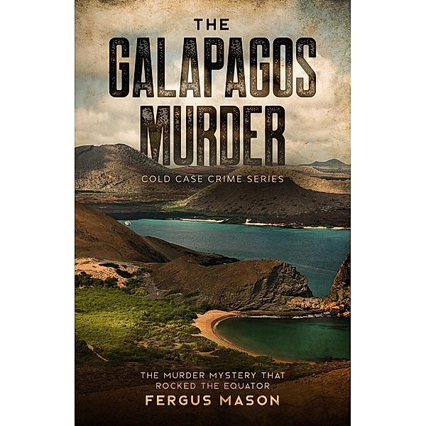 The Galapagos Murder: The Murder Mystery That Rocked the Equator (Cold Case Crime, #5) / Cold Case Crime, Fergus Mason