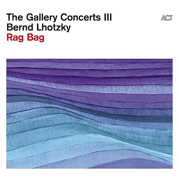 The Gallery Concerts Iii-Rag Bag (Digipak), Bernd Lhotzky