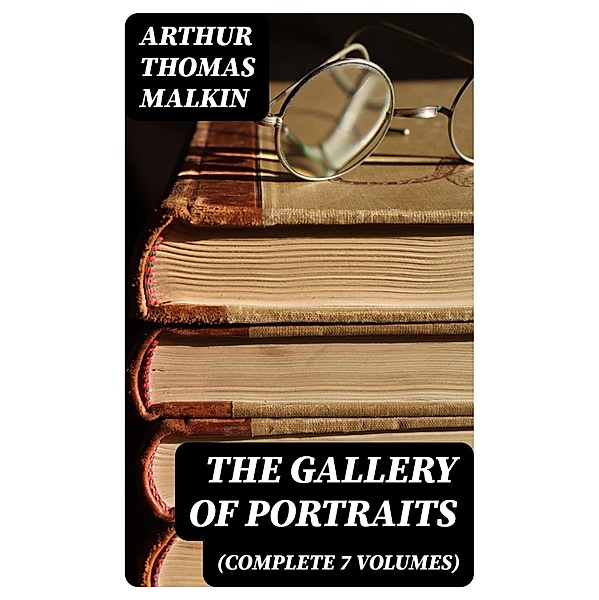 The Gallery of Portraits (Complete 7 Volumes), Arthur Thomas Malkin