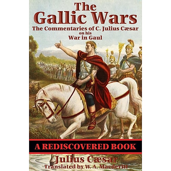 The Gallic Wars (Rediscovered Books) / Rediscovered Books, C. Julius Cæsar