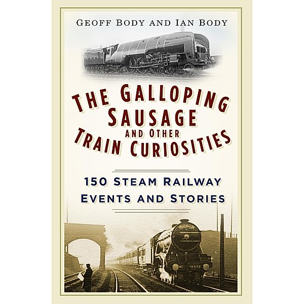 The Galloping Sausage and Other Train Curiosities, Geoff Body, Ian Body