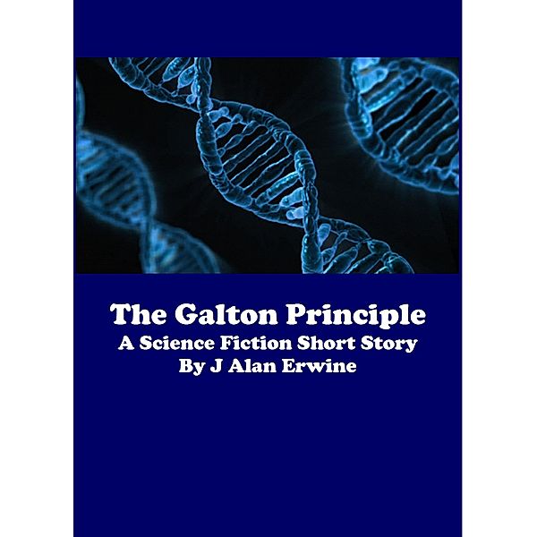 The Galton Principle, J Alan Erwine