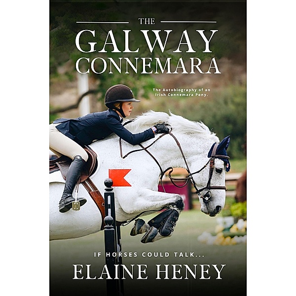 The Galway Connemara | The Autobiography of an Irish Connemara Pony. If horses could talk, Elaine Heney