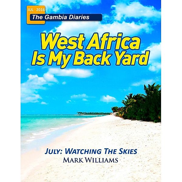 The Gambia Diaries - July 2016 (West Africa Is My Back Yard), Mark Williams