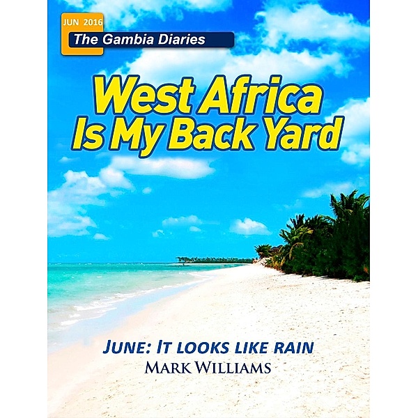 The Gambia Diaries June 2016 - It Looks Like Rain, Mark Williams