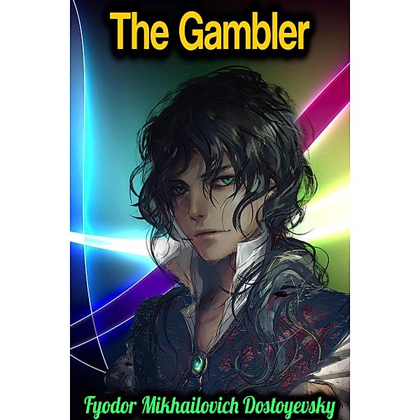 The Gambler - Fyodor Mikhailovich Dostoyevsky, Fyodor Mikhailovich Dostoyevsky