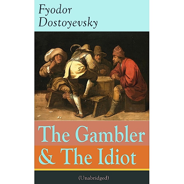 The Gambler & The Idiot (Unabridged), Fyodor Dostoyevsky