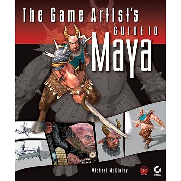 The Game Artist's Guide to Maya, Michael McKinley