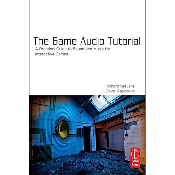 The Game Audio Tutorial, Richard Stevens, Dave Raybould