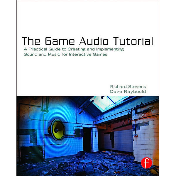 The Game Audio Tutorial, Richard Stevens, Dave Raybould