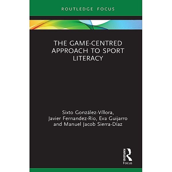 The Game-Centred Approach to Sport Literacy, Sixto González-Víllora, Javier Fernandez-Rio, Eva Guijarro, Manuel Jacob Sierra-Díaz