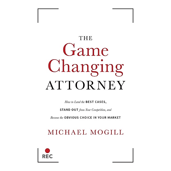 The Game Changing Attorney, Michael Mogill