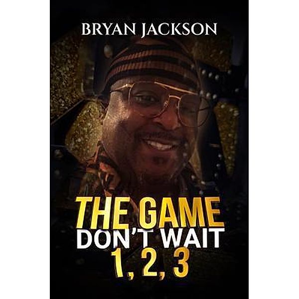 The Game Don't Wait 1,2,3, Bryan Jackson