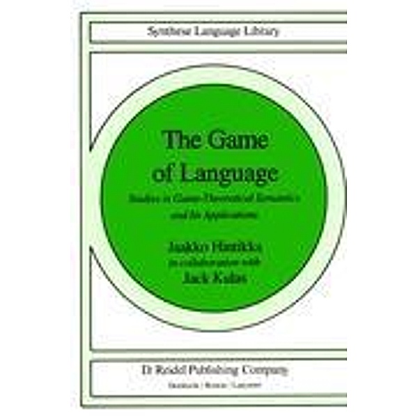 The Game of Language: Studies in Game-Theoretical Semantics and Its Applications, Jaakko Hintikka, Jack Kulas, J. Hintikka