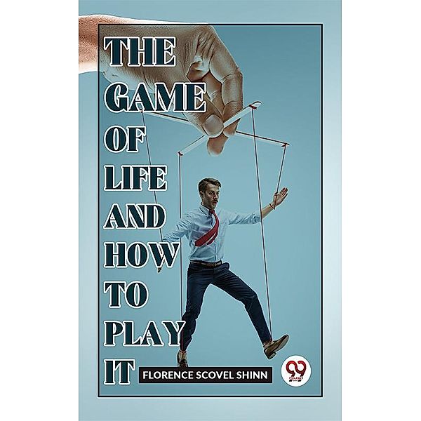 The Game Of Life And How To Play It, Florence Scovel Shinn