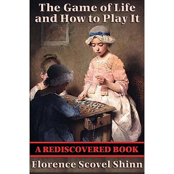 The Game of Life and How to Play It (Rediscovered Books) / Rediscovered Books, Florence Scovel Shinn