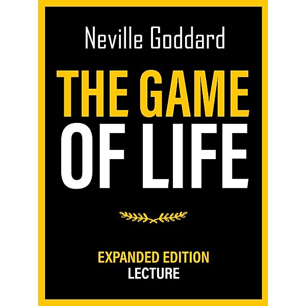 The Game Of Life - Expanded Edition Lecture, Neville Goddard