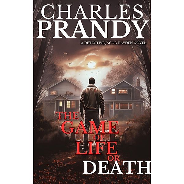 The Game of Life or Death (Book 3 of the Detective Jacob Hayden Series), Charles Prandy
