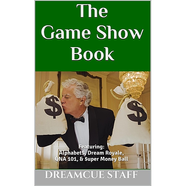 The Game Show Book: Featuring: Alphabet$, Dream Royale, QNA 101, & $uper Money Ball, Dreamcue Staff