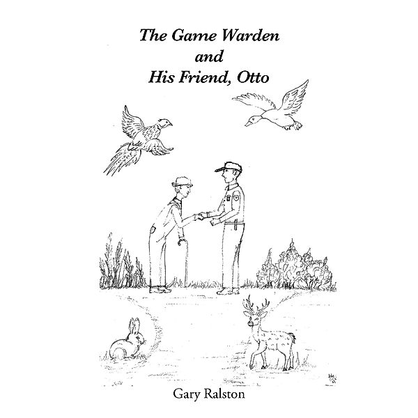 The Game Warden and His Friend, Otto, Gary Ralston