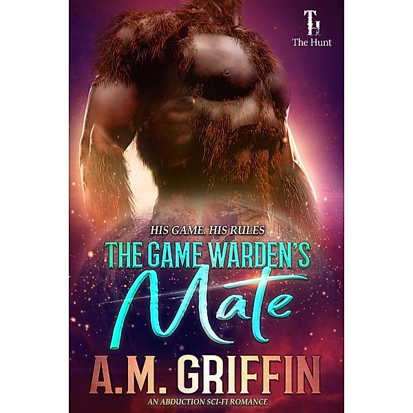 The Game Warden's Mate (The Hunt) / The Hunt, A. M. Griffin
