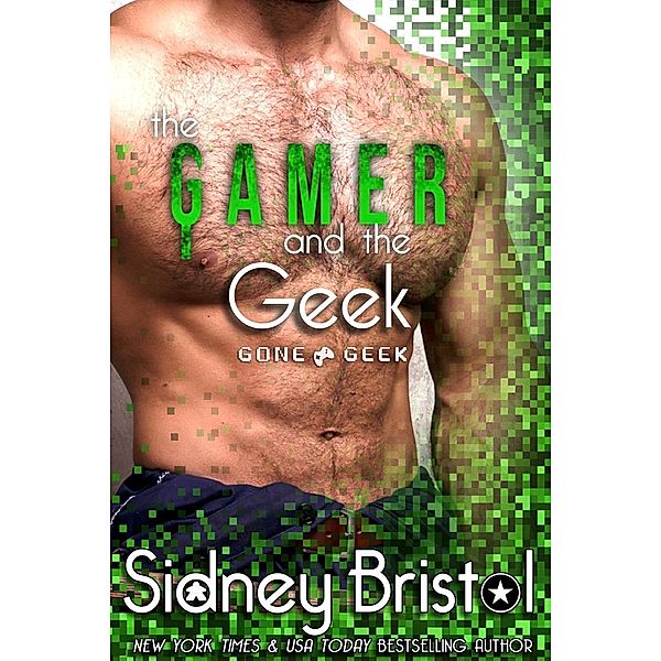 The Gamer and the Geek (Gone Geek, #4), Sidney Bristol