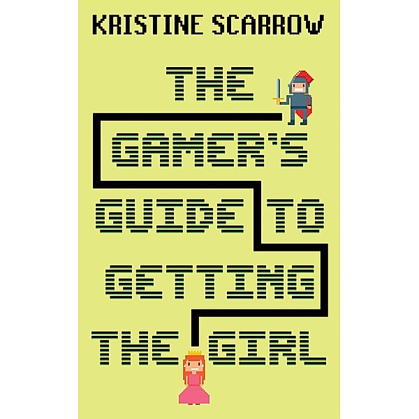 The Gamer's Guide to Getting the Girl, Kristine Scarrow