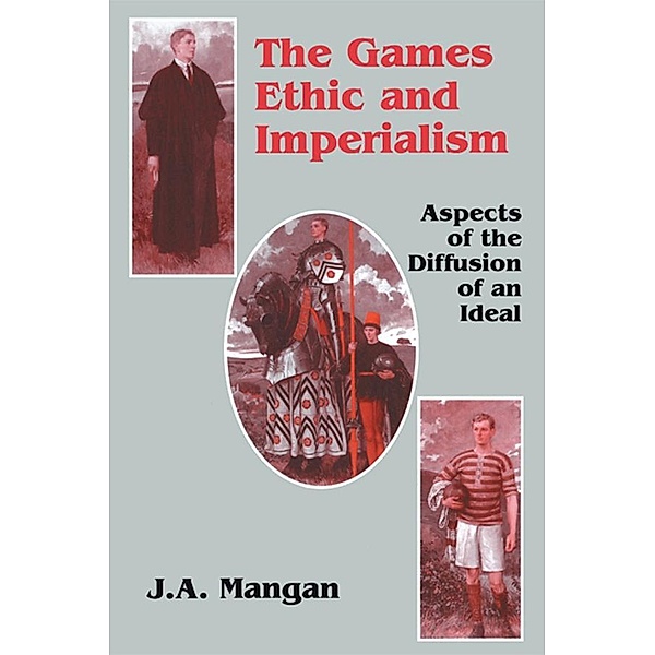 The Games Ethic and Imperialism, J. A. Mangan
