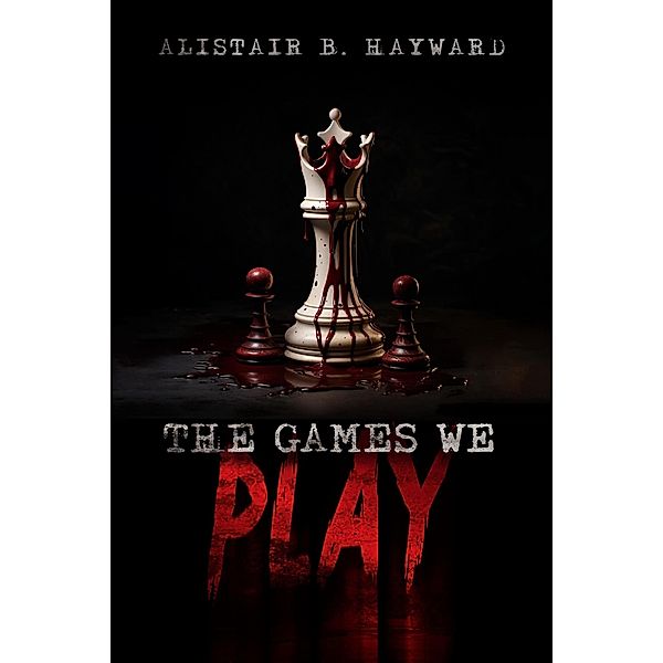 The Games We Play, Alistair B Hayward