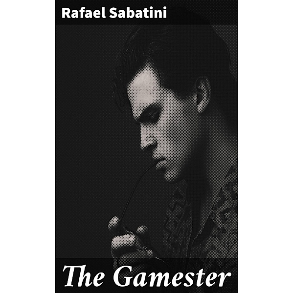 The Gamester, Rafael Sabatini