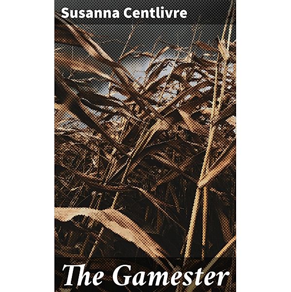 The Gamester, Susanna Centlivre