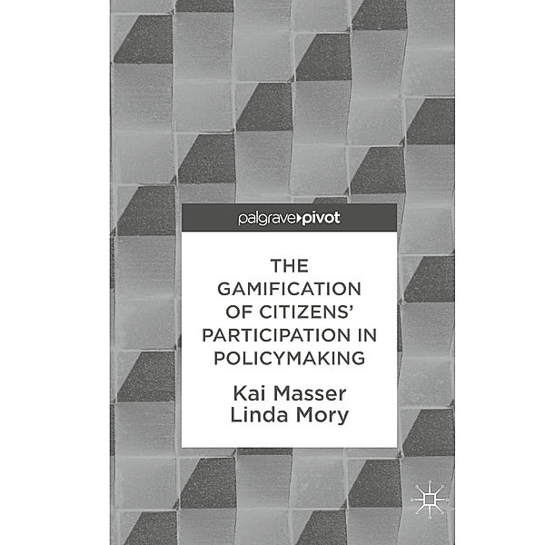 The Gamification of Citizens' Participation in Policymaking, Kai Masser, Linda Mory