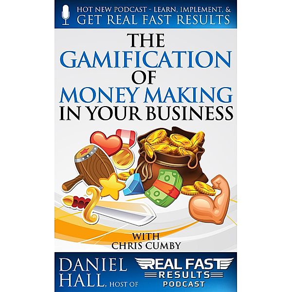 The Gamification of Money Making in Your Business (Real Fast Results, #72) / Real Fast Results, Daniel Hall
