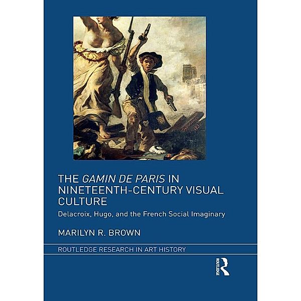 The Gamin de Paris in Nineteenth-Century Visual Culture, Marilyn R. Brown