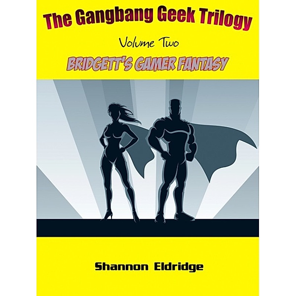 The Gangbang Geek Trilogy, Volume Two: Bridgett's Gamer Fantasy, Shannon Eldridge
