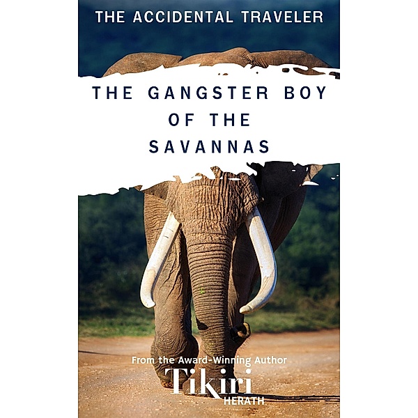 The Gangster Boy of the Savannas (The Accidental Traveler collection, #1) / The Accidental Traveler collection, Tikiri Herath